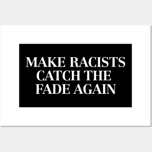 Make racists catch the fade again Posters and Art